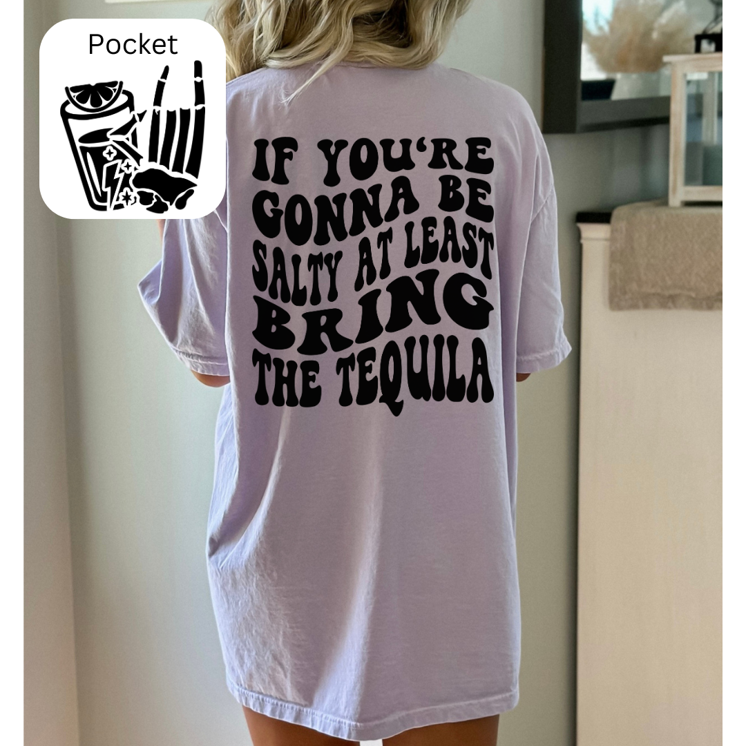 If you're gonna be salty at least bring the tequila comfort colors tshirt