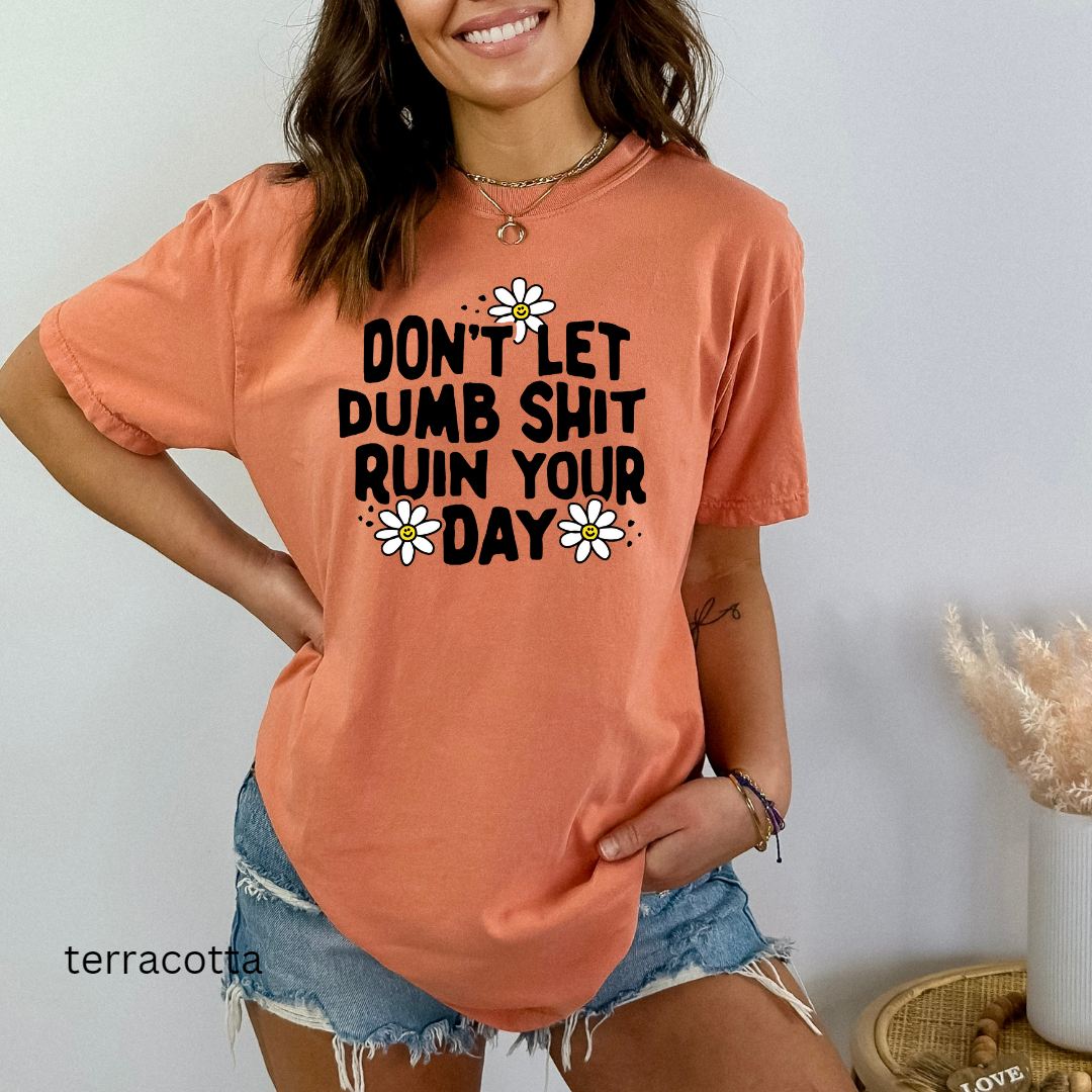 don't let dumb sh!t ruin your day comfort colors t-shirt