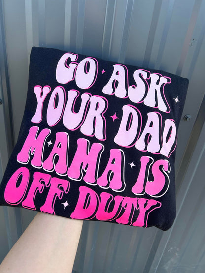 go ask your dad mom is off duty comfort colors tshirt - design color options