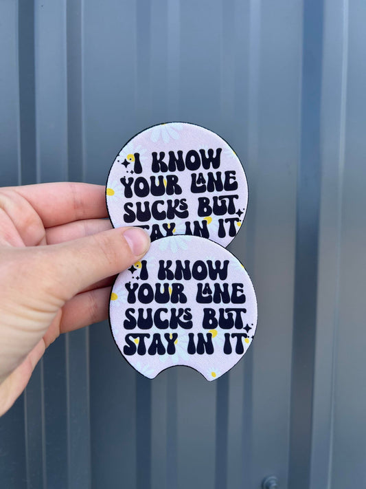 I know your lane sucks but stay in it neoprene car coasters