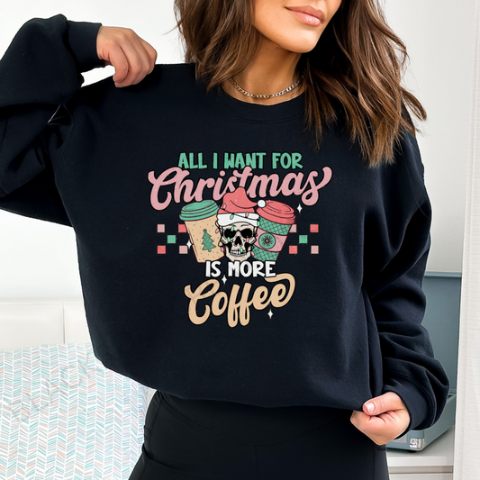 All I want for Christmas is more coffee sweatshirt