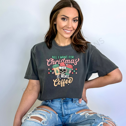 all i want for Christmas is more coffee comfort colors t-shirt