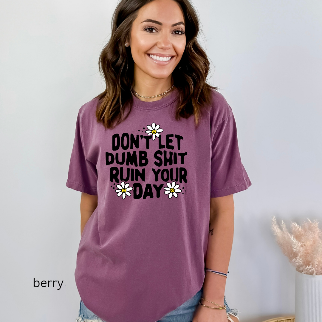 don't let dumb sh!t ruin your day comfort colors t-shirt