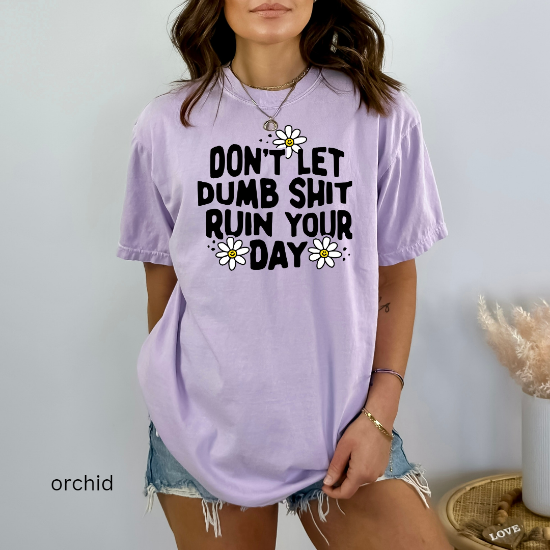 don't let dumb sh!t ruin your day comfort colors t-shirt