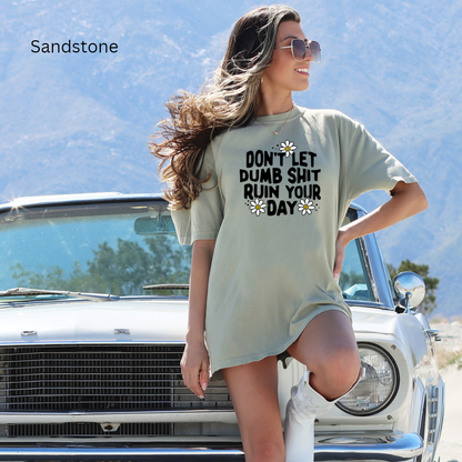 don't let dumb sh!t ruin your day comfort colors t-shirt