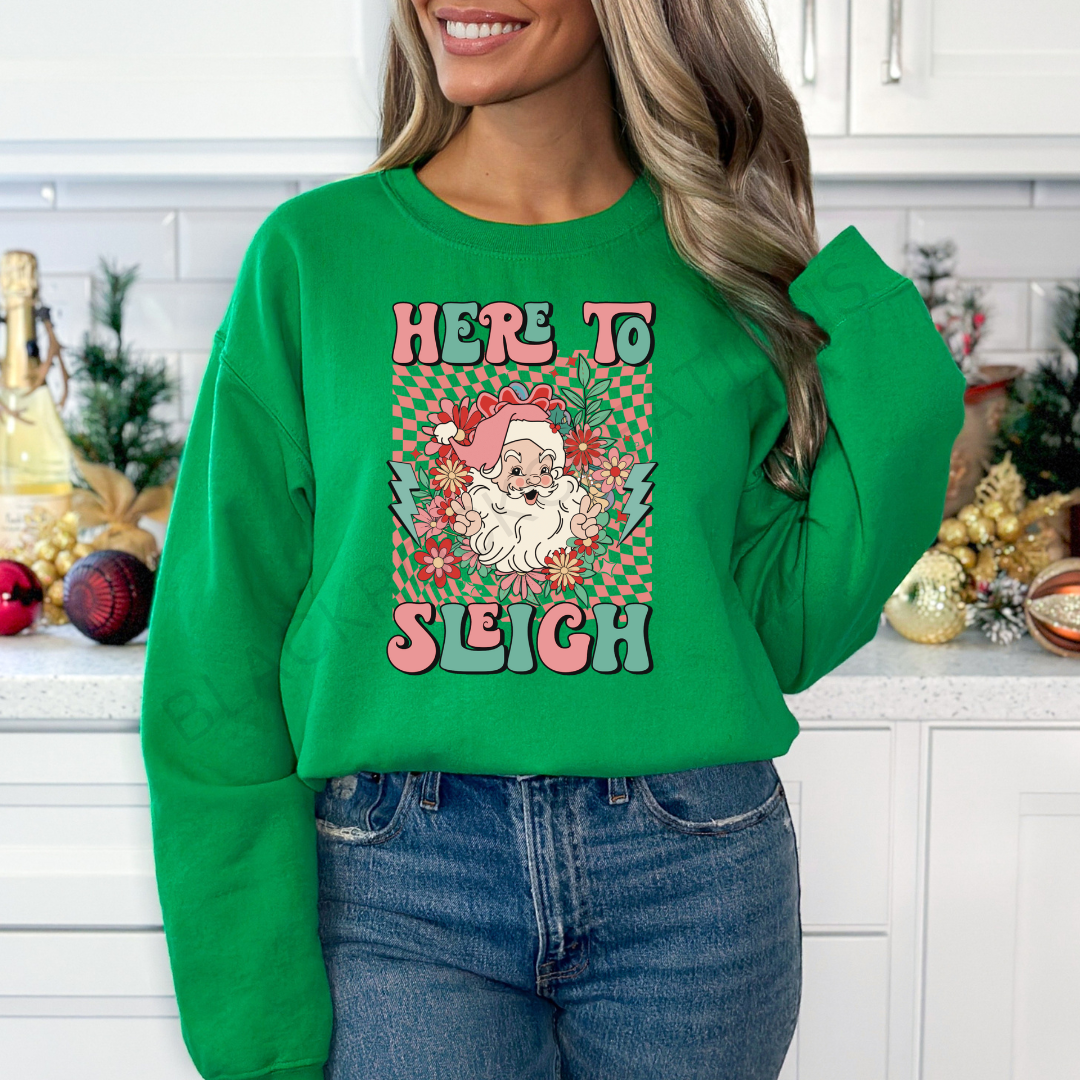 Here to sleigh sweatshirt