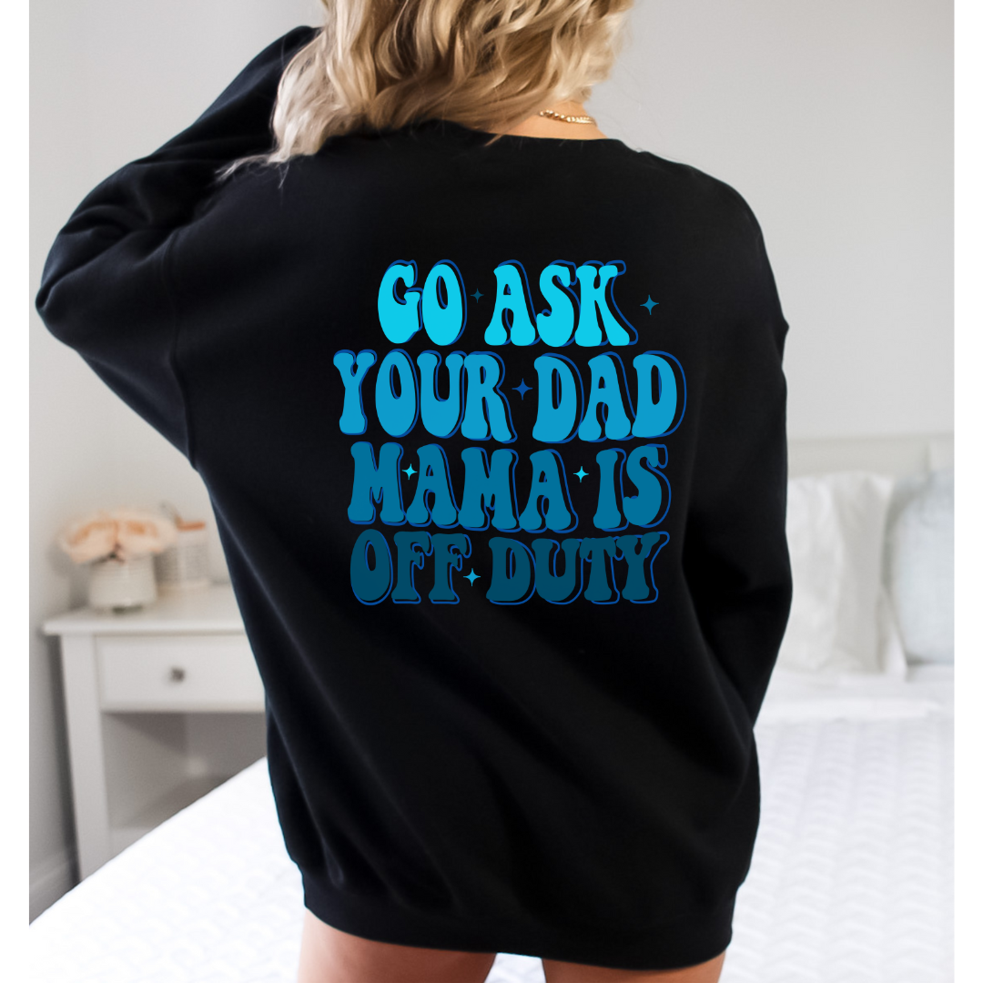 go ask your dad mom is off duty comfort colors tshirt - design color options