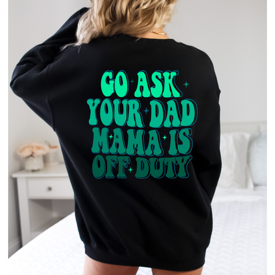 go ask your dad mom is off duty comfort colors tshirt - design color options