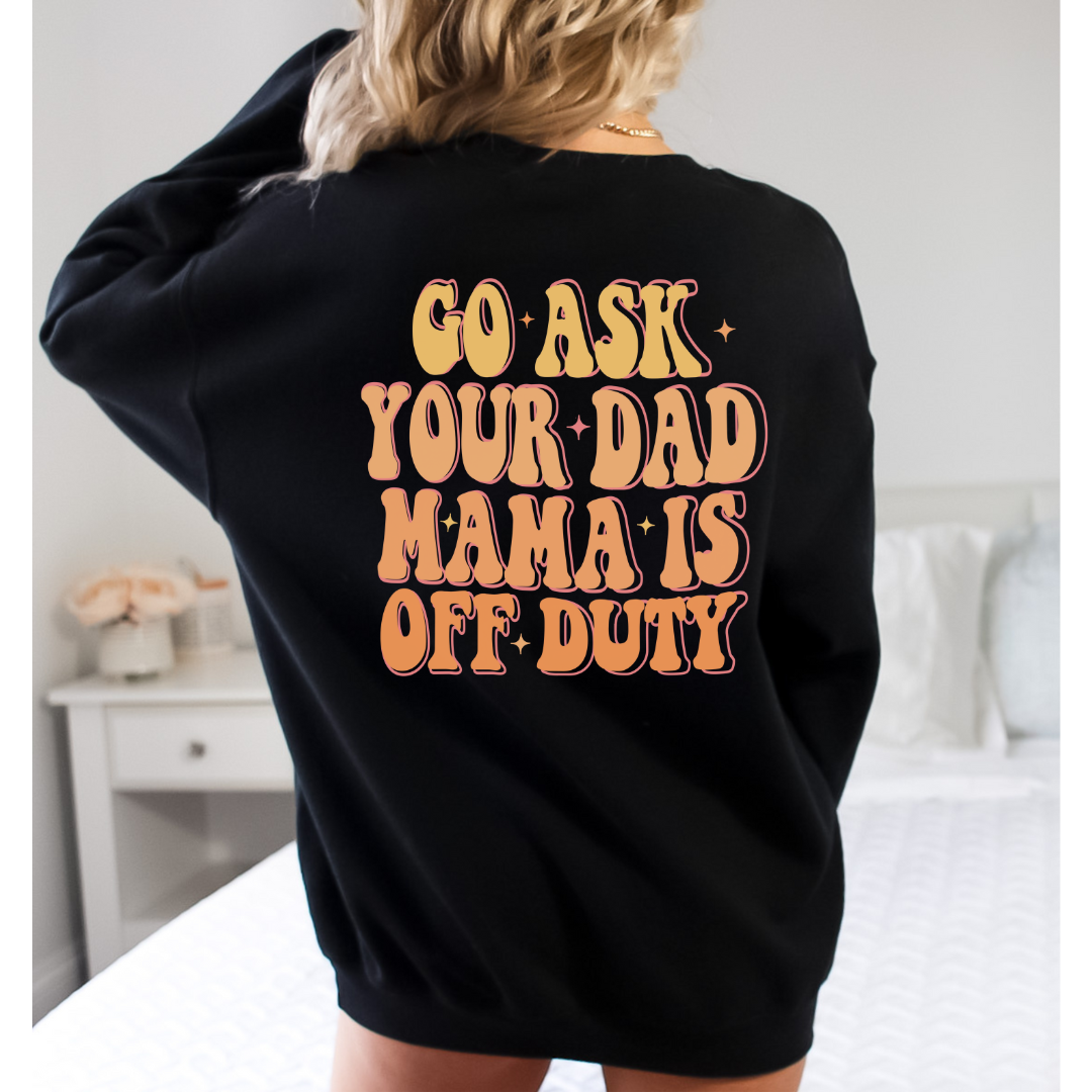 go ask your dad mom is off duty comfort colors tshirt - design color options