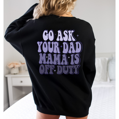 go ask your dad mom is off duty comfort colors tshirt - design color options