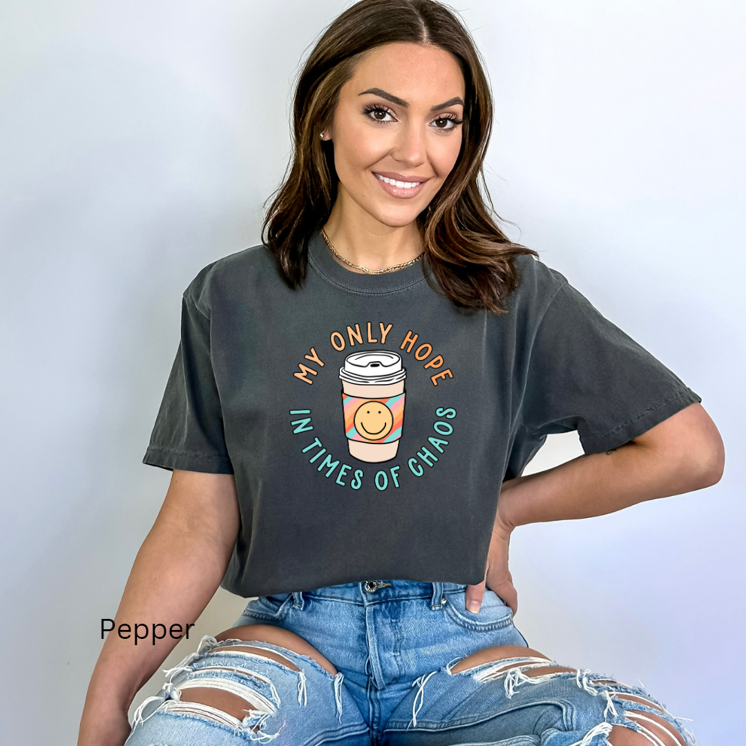 my only hope in times of chaos comfort colors t-shirt