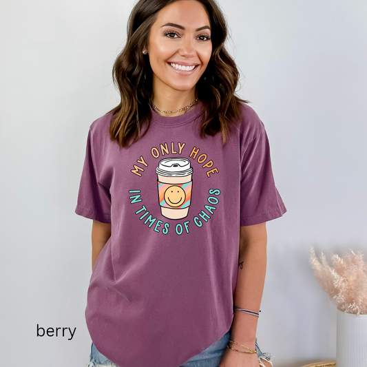 my only hope in times of chaos comfort colors t-shirt