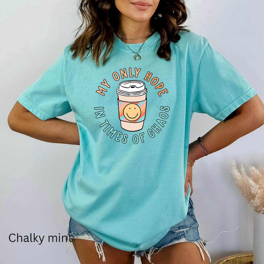 my only hope in times of chaos comfort colors t-shirt