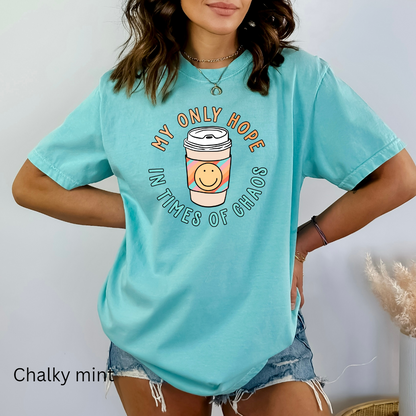 my only hope in times of chaos comfort colors t-shirt