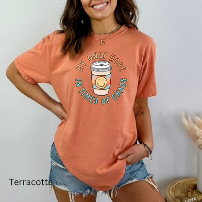 my only hope in times of chaos comfort colors t-shirt